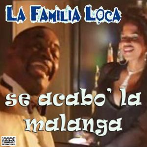 La Familia Loca, uno dei gruppi più conosciuti nel mercato latino/Reggaeton, torna con Se Acabò La Malanga (Radio Date: 02 Dicembre 2011)